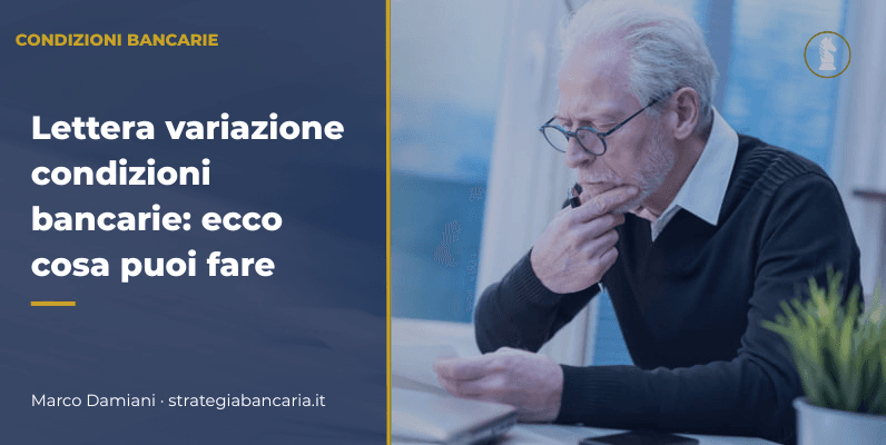 Hai ricevuto la lettera di variazione delle condizioni dalla tua banca? Ecco cosa puoi fare.