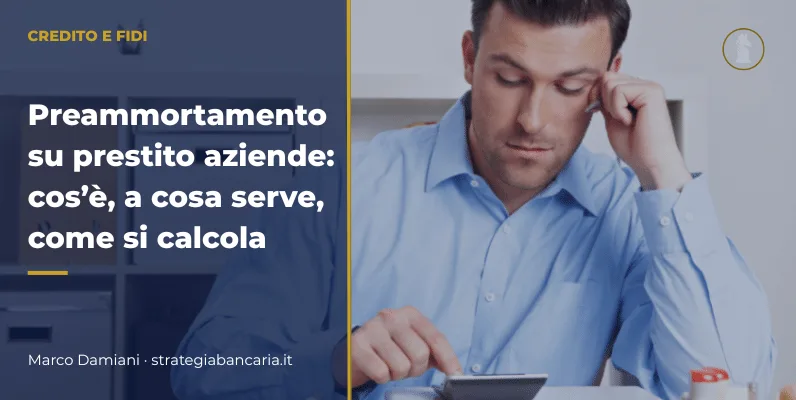 Preammortamento su prestito aziende: cos’è, a cosa serve, come si calcola